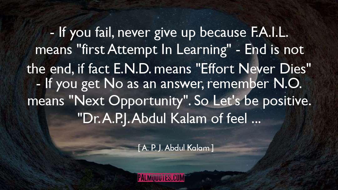 A. P. J. Abdul Kalam Quotes: - If you fail, never