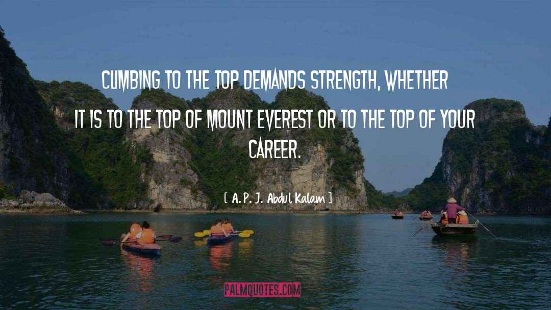A. P. J. Abdul Kalam Quotes: Climbing to the top demands