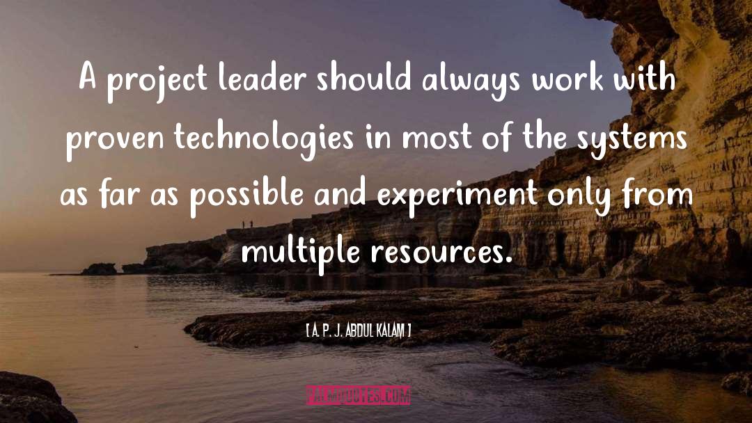 A. P. J. Abdul Kalam Quotes: A project leader should always
