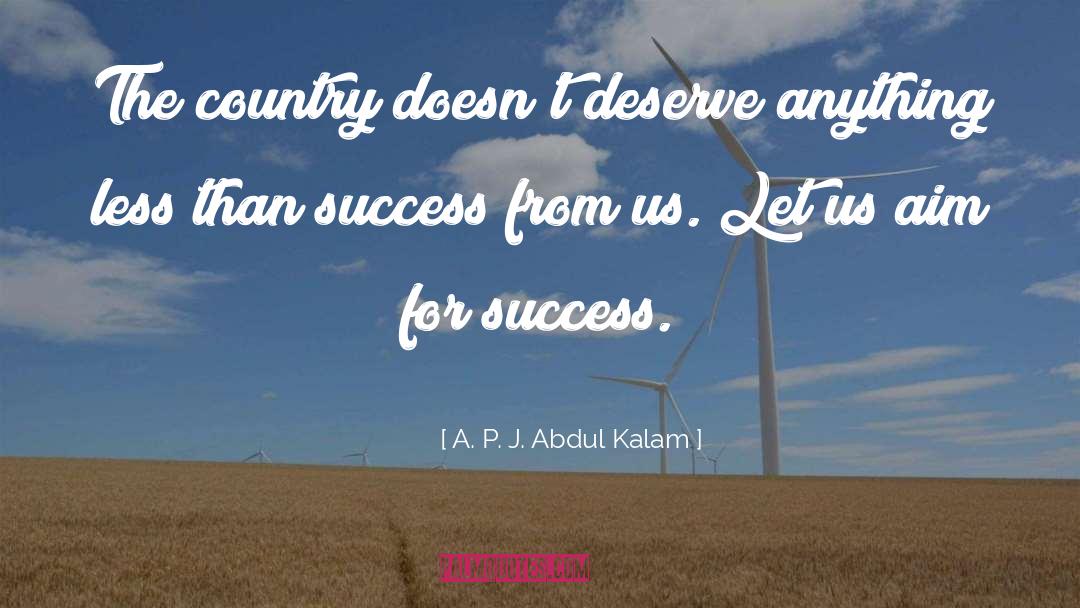 A. P. J. Abdul Kalam Quotes: The country doesn't deserve anything