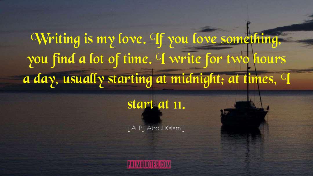 A. P. J. Abdul Kalam Quotes: Writing is my love. If