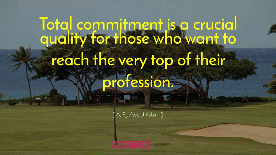 A. P. J. Abdul Kalam Quotes: Total commitment is a crucial