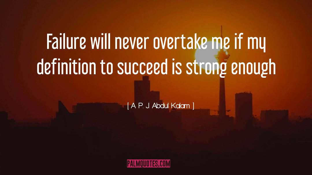 A. P. J. Abdul Kalam Quotes: Failure will never overtake me