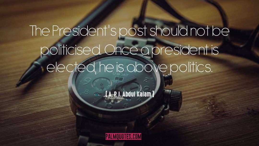 A. P. J. Abdul Kalam Quotes: The President's post should not