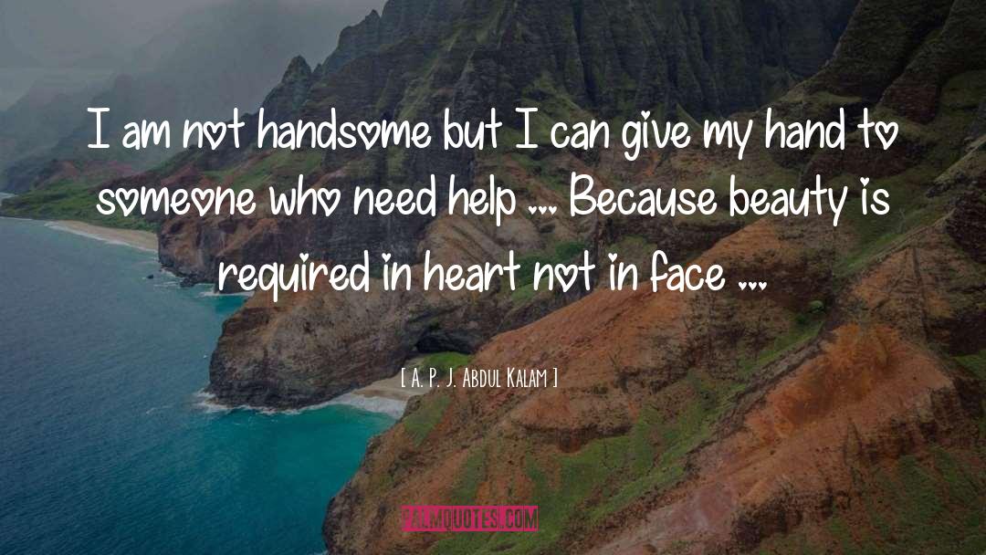 A. P. J. Abdul Kalam Quotes: I am not handsome but