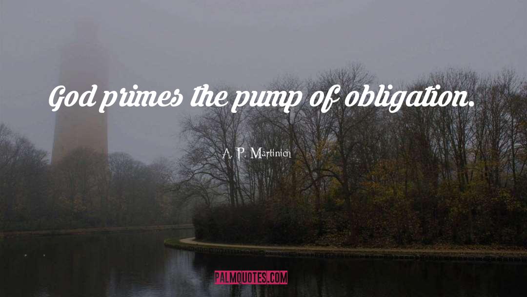 A. P. Martinich Quotes: God primes the pump of