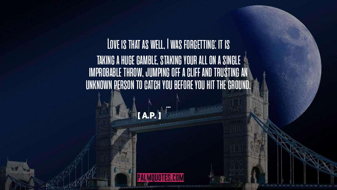 A.P. Quotes: Love is that as well,