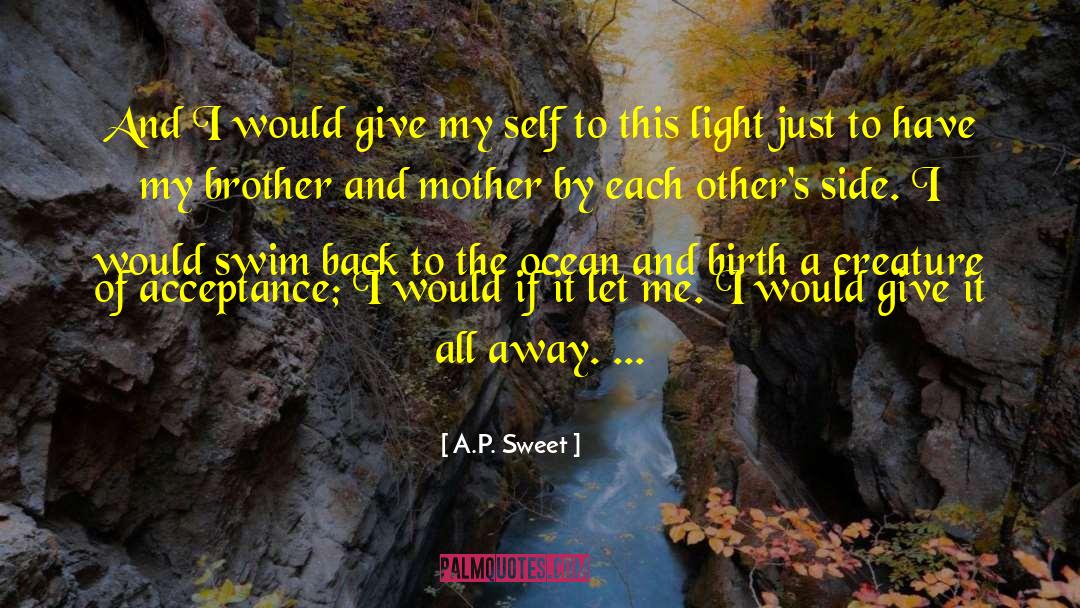 A.P. Sweet Quotes: And I would give my