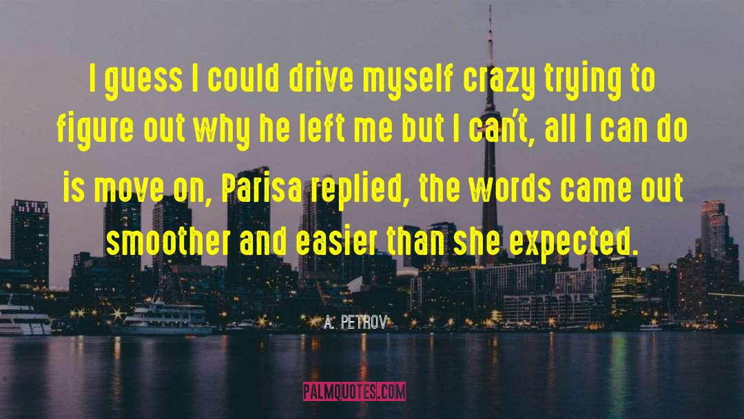 A. Petrov Quotes: I guess I could drive