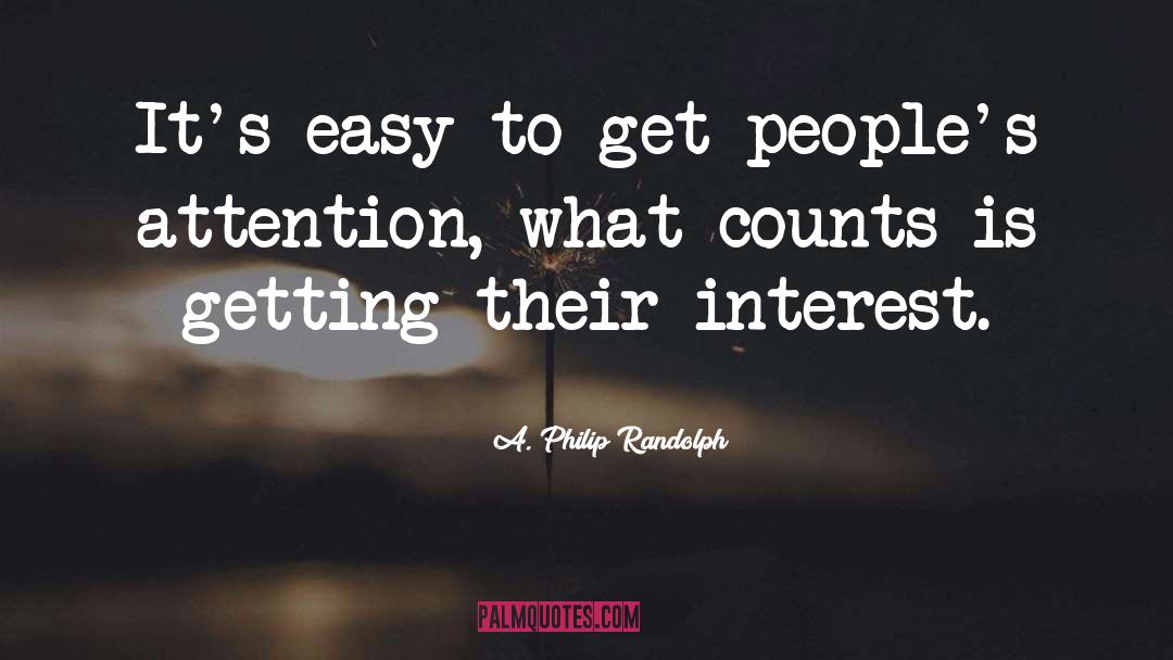 A. Philip Randolph Quotes: It's easy to get people's