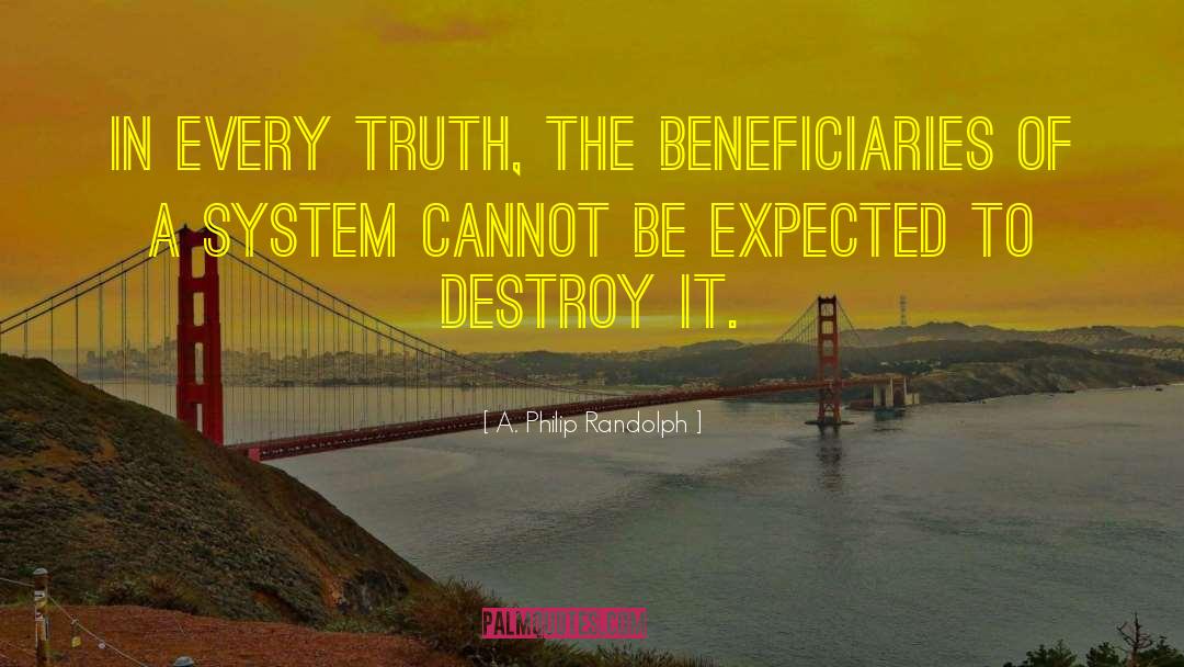 A. Philip Randolph Quotes: In every truth, the beneficiaries