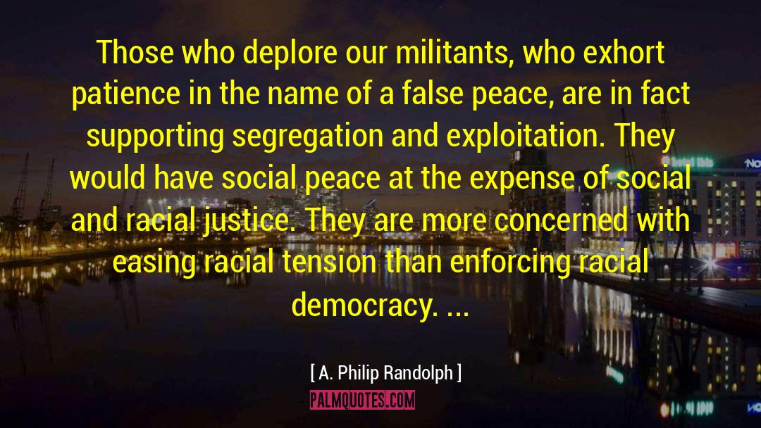 A. Philip Randolph Quotes: Those who deplore our militants,