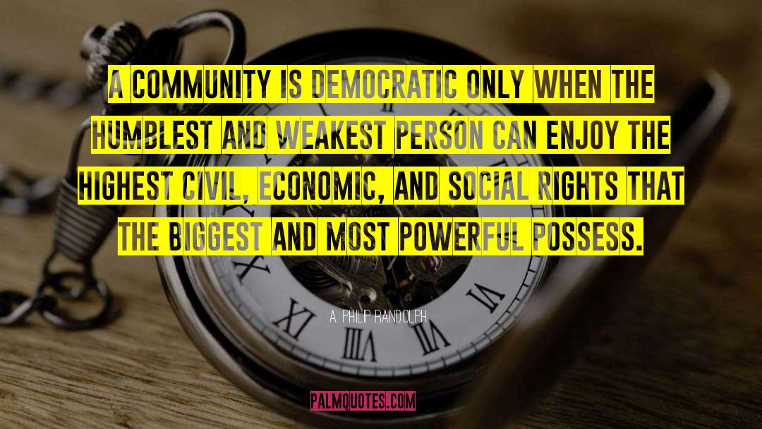 A. Philip Randolph Quotes: A community is democratic only