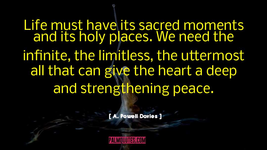 A. Powell Davies Quotes: Life must have its sacred