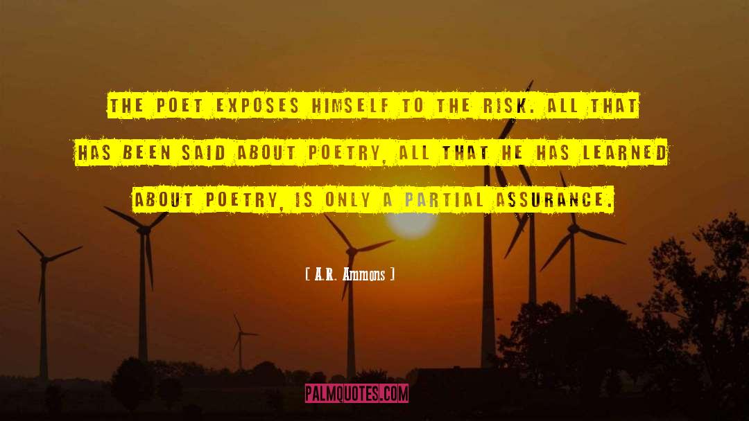 A.R. Ammons Quotes: The poet exposes himself to