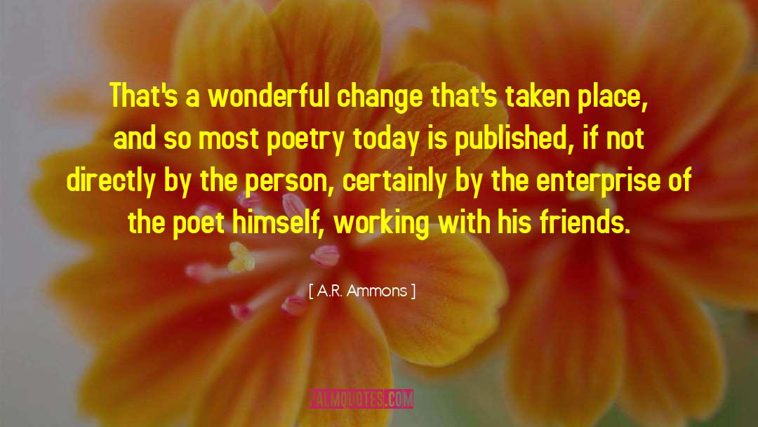 A.R. Ammons Quotes: That's a wonderful change that's