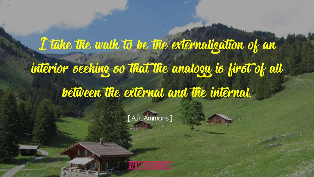 A.R. Ammons Quotes: I take the walk to