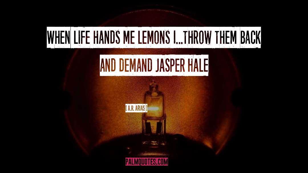 A.R. Arias Quotes: When life hands me lemons