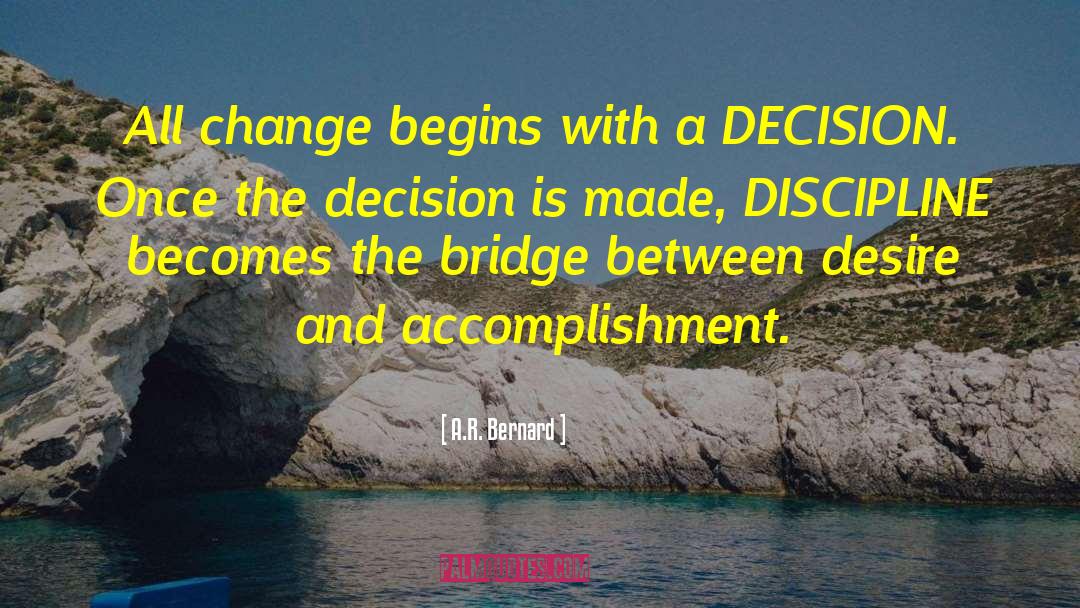 A.R. Bernard Quotes: All change begins with a