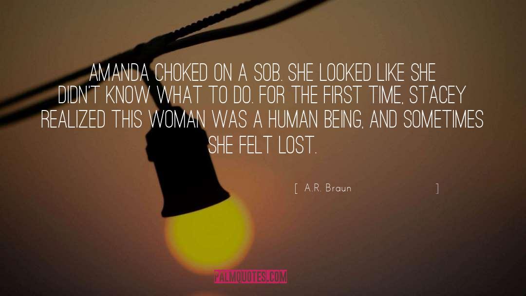 A.R. Braun Quotes: Amanda choked on a sob.