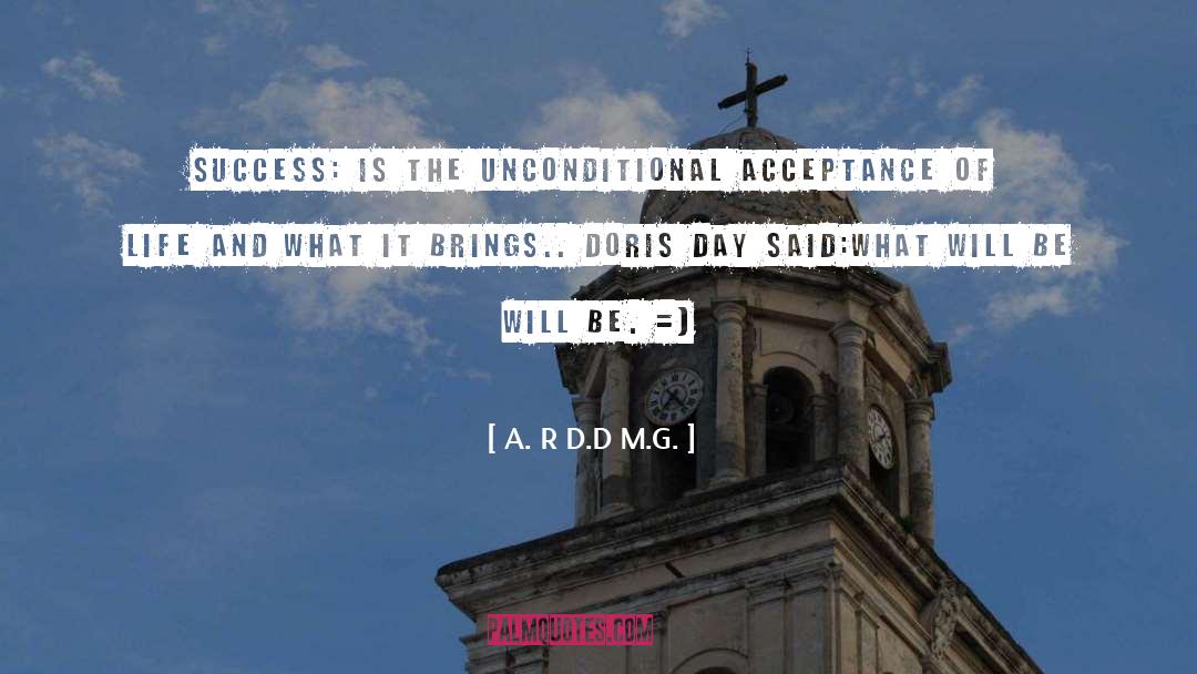 A. R D.D M.G. Quotes: SUCCESS: IS THE UNCONDITIONAL ACCEPTANCE