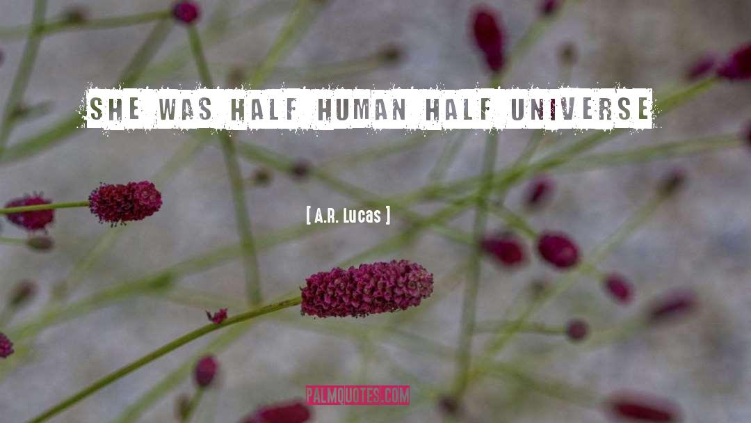 A.R. Lucas Quotes: she was half human half