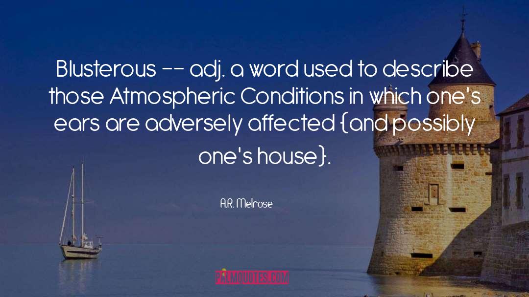 A.R. Melrose Quotes: Blusterous -- adj. a word