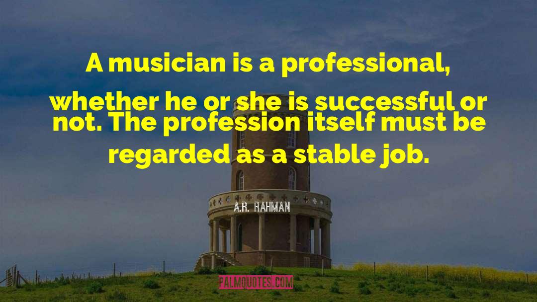 A.R. Rahman Quotes: A musician is a professional,