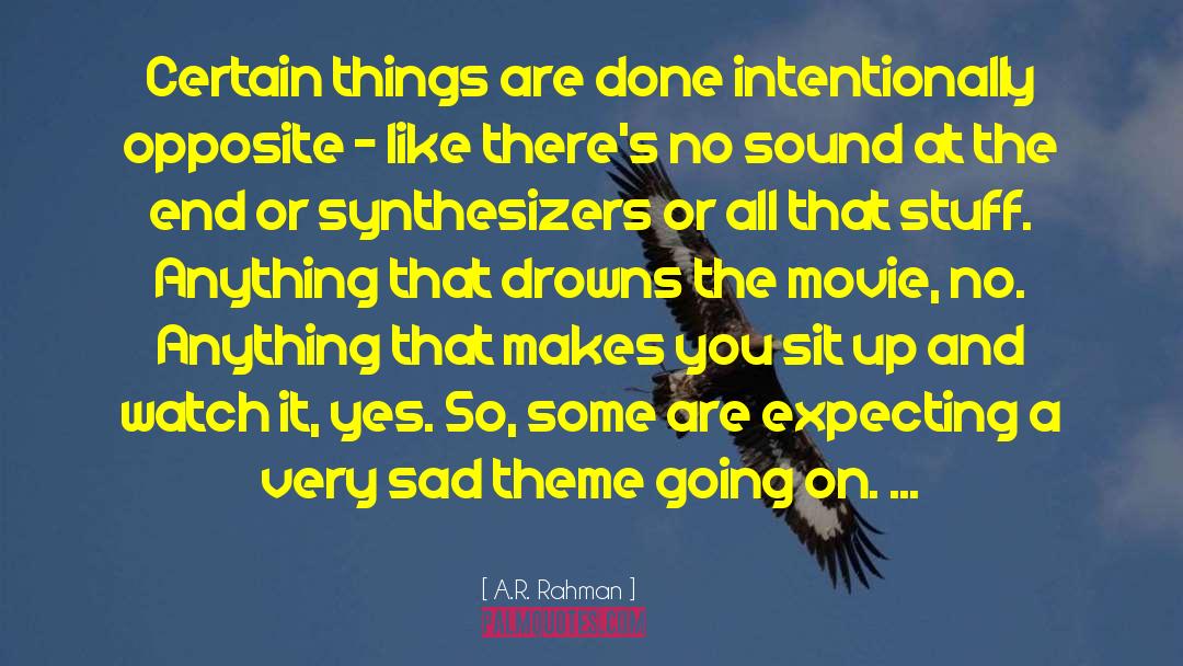 A.R. Rahman Quotes: Certain things are done intentionally