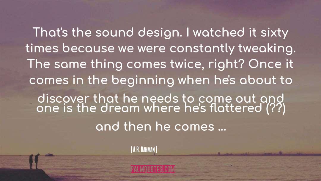 A.R. Rahman Quotes: That's the sound design. I