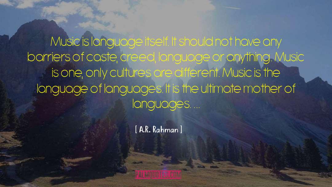 A.R. Rahman Quotes: Music is language itself. It