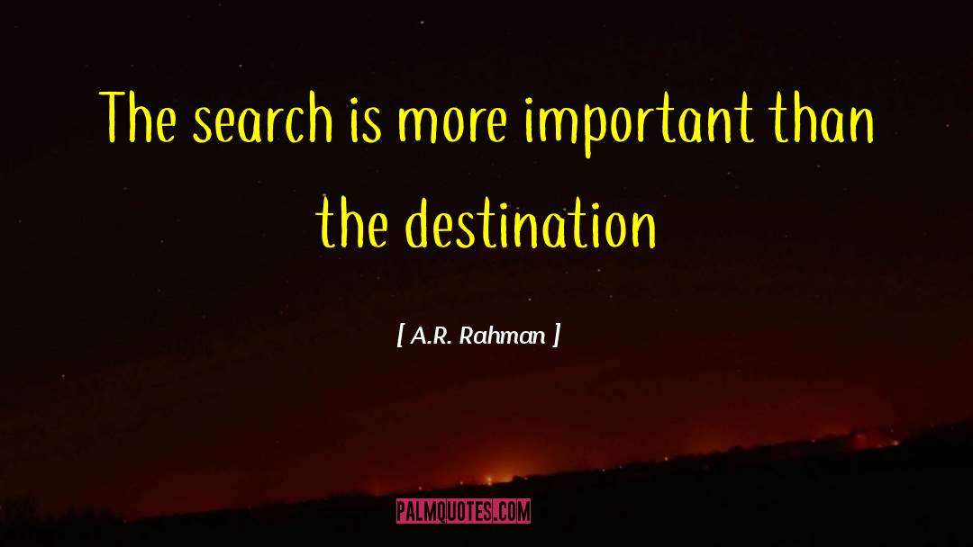 A.R. Rahman Quotes: The search is more important