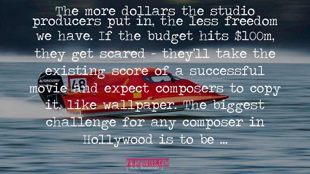 A.R. Rahman Quotes: The more dollars the studio