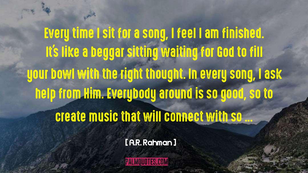 A.R. Rahman Quotes: Every time I sit for