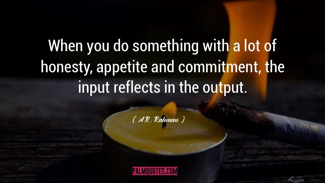A.R. Rahman Quotes: When you do something with