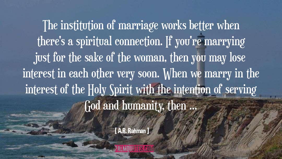 A.R. Rahman Quotes: The institution of marriage works