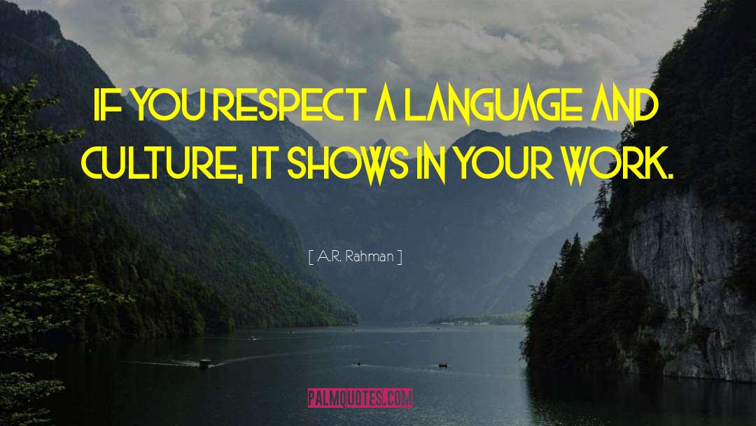 A.R. Rahman Quotes: If you respect a language