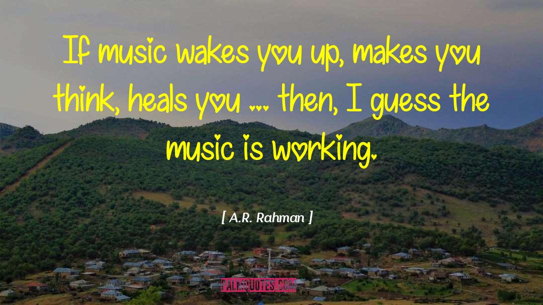 A.R. Rahman Quotes: If music wakes you up,