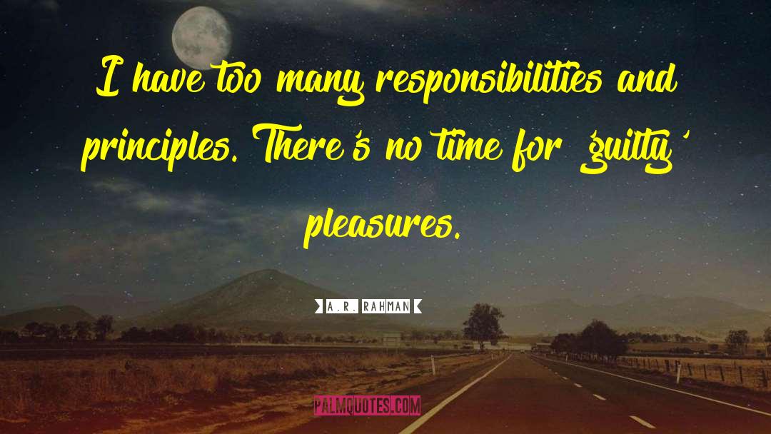 A.R. Rahman Quotes: I have too many responsibilities