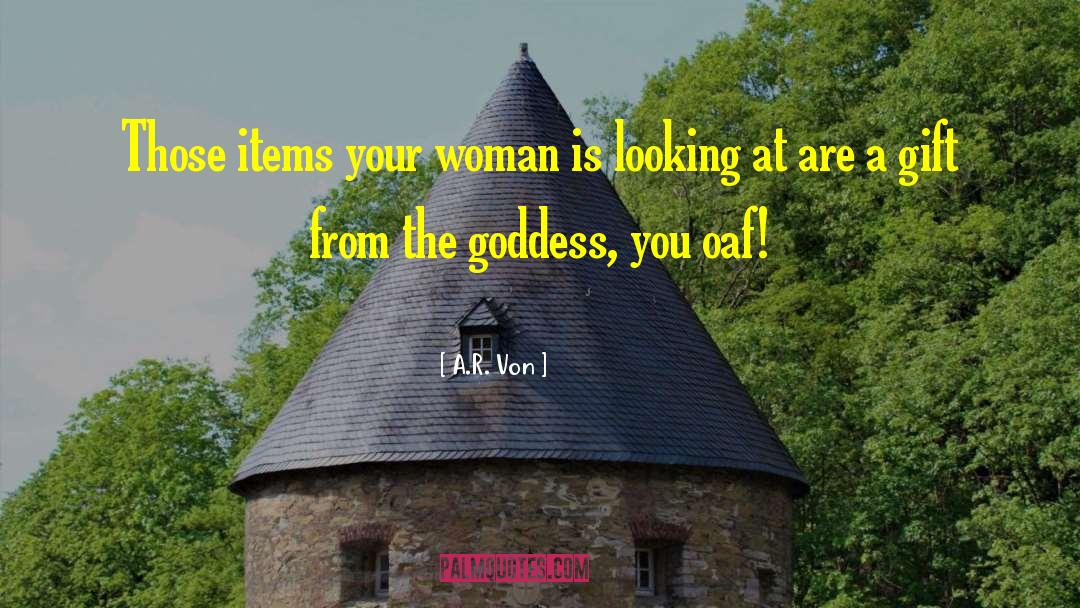 A.R. Von Quotes: Those items your woman is