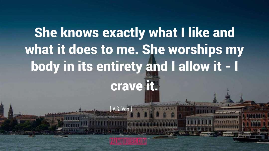 A.R. Von Quotes: She knows exactly what I