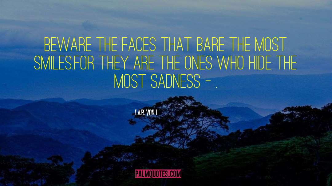 A.R. Von Quotes: Beware the faces that bare