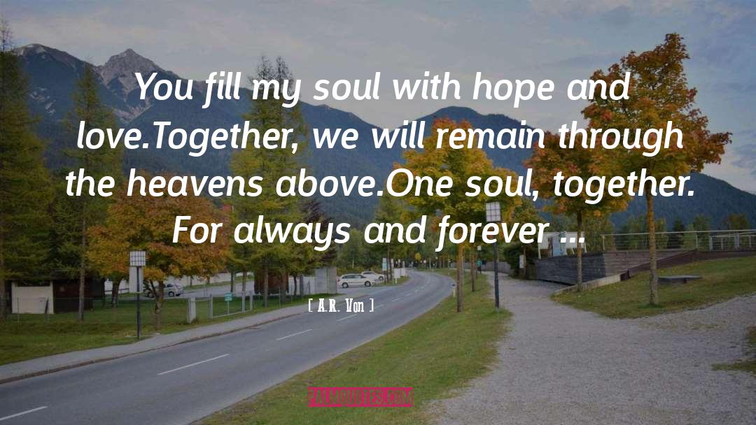 A.R. Von Quotes: You fill my soul with