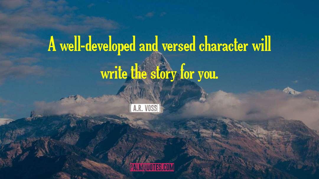 A.R. Voss Quotes: A well-developed and versed character