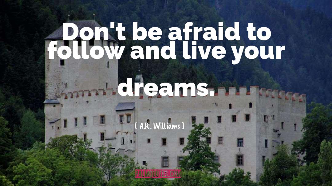 A.R. Williams Quotes: Don't be afraid to follow