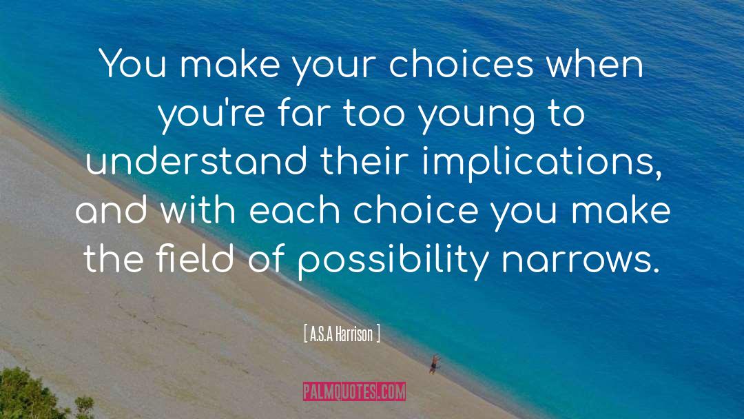 A.S.A Harrison Quotes: You make your choices when