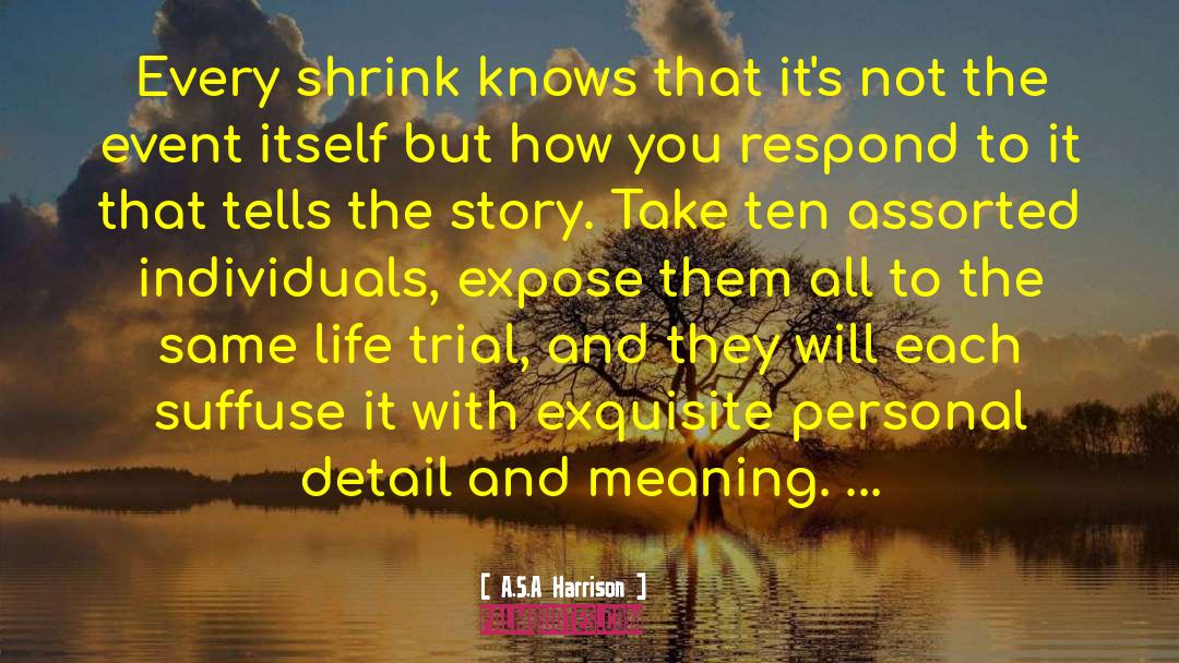 A.S.A Harrison Quotes: Every shrink knows that it's