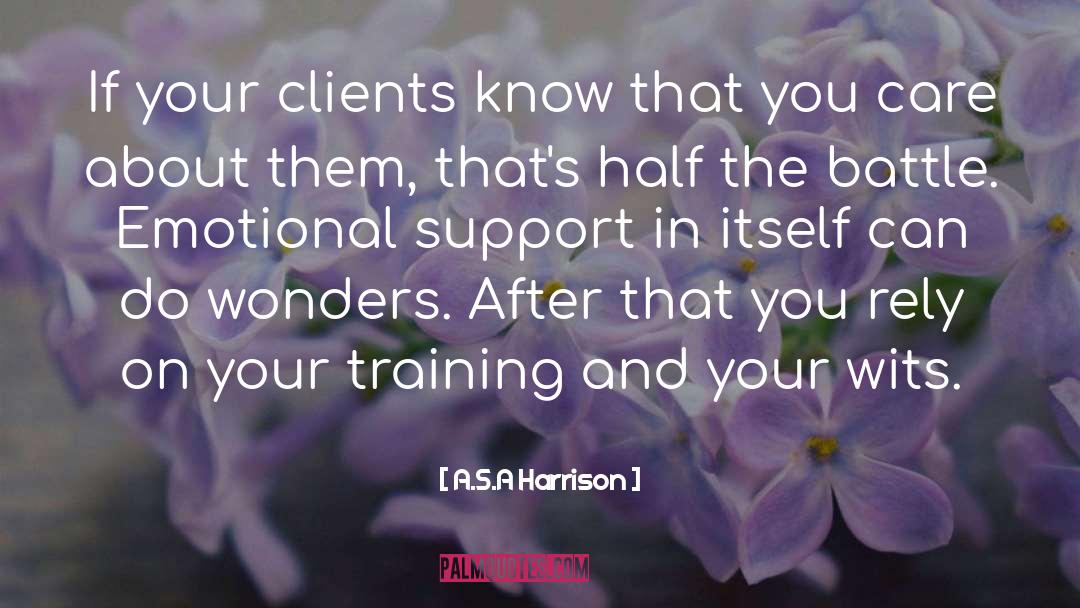 A.S.A Harrison Quotes: If your clients know that