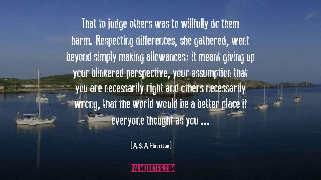 A.S.A Harrison Quotes: That to judge others was