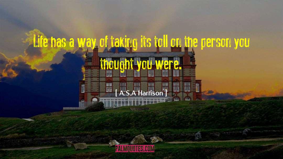 A.S.A Harrison Quotes: Life has a way of